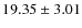 $ 19.35 \pm 3.01 $