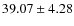 $39.07\pm 4.28$