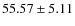 $55.57 \pm 5.11$
