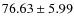 $ 76.63 \pm 5.99$