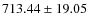 $ 713.44 \pm 19.05$