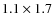 $1.1\times1.7$