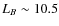 $L_{B} \sim 10.5$