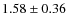 $1.58 \pm 0.36$