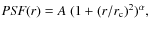 $ \textit{PSF} (r) = A ~ (1+(r/r_{\rm c})^2)^{\alpha}, $