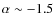 $\alpha \sim -1.5$