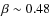 $\beta\sim0.48$