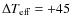 $\Delta T_{\rm eff}=+45$