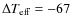$\Delta T_{\rm eff}=-67$