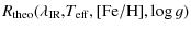 $\displaystyle R_{\rm theo}(\lambda_{\rm IR}{\rm ,}T_{\rm eff}{\rm ,[Fe/H]}, \log g)$