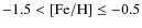 $-1.5 < [{\rm Fe}/{\rm H}] \le -0.5$