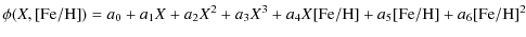 $\displaystyle \phi(X,{\rm [Fe/H]}) = a_0 + a_1 X + a_2 X^2 + a_3 X^3
+a_4 X {\rm [Fe/H]} + a_5 {\rm [Fe/H]} + a_6 {\rm [Fe/H]}^2$