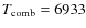 $T_{\rm {comb}}=6933$