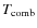 $T_{\rm {comb}}$