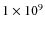 $1\times 10^9$