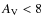 $A_{\rm V}<8$