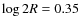 $\log{2R} = 0.35$