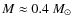 $M\approx 0.4~M_\odot$