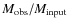 $M_{\rm obs} / M_{\rm input}$