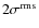 $2 \sigma^{\rm rms}$