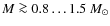 $M \ga 0.8\dots 1.5~M_\odot$
