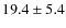 $19.4\pm5.4$