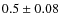 $0.5\pm0.08$