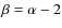 $\beta=\alpha-2$