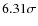 $6.31\sigma$