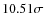$10.51\sigma$
