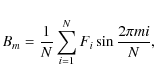 \begin{displaymath}
B_{m}= \frac{1}{N} \sum_{i=1}^{N} F_{i} \sin \frac{2 \pi
m i}{N},
\end{displaymath}