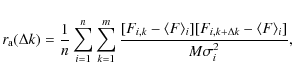 \begin{displaymath}
r_{\rm a}(\Delta k)= \frac{1}{n} \sum_{i=1}^{n}
\sum_{k=1}^{...
...i}][F_{i,k+\Delta
k}-\langle F\rangle_{i}]}{M \sigma_{i}^{2}},
\end{displaymath}