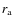 $r_{\rm a}$