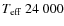 $T_{{\rm eff}}~24~000$