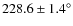 $228.6 \pm 1.4^{\circ}$