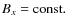 $B_x = \rm const. $