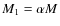 $M_1 = \alpha M$