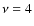 $\nu = 4$