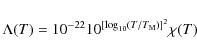 \begin{displaymath}\Lambda(T) = 10^{-22}10^{[\log_{10}(T/T_{\rm M})]^2}\chi(T)
\end{displaymath}