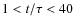 $1 < t/\tau < 40$