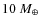 $10~M_{\oplus}$