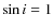 $\sin i = 1$