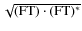 $\sqrt{ {\rm (FT)} \cdot {\rm (FT)^*}}$