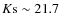 $K{\rm s} \sim 21.7$