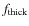 $f_{\rm thick}$