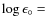 $\log\epsilon_\circ=$