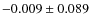 $-0.009 \pm 0.089$