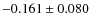 $-0.161 \pm 0.080$