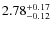 $\rm 2.78^{+ 0.17}_{- 0.12}$