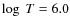$\log~T = 6.0$